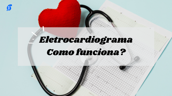 Eletrocardiograma (ECG): Como funciona?